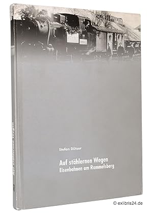 Bild des Verkufers fr Auf sthlernen Wegen : Eisenbahnen am Rammelsberg : Herausgegeben vom Weltkulturerbe Rammelsberg, Museum und Besucherbergwerk. (Reihe: Rammelsberger Forum, Band 5) zum Verkauf von exlibris24 Versandantiquariat