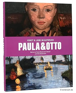 Paula & Otto : Kunst und Liebe im Aufbruch : Werke von Paula Modersohn-Becker und Otto Modersohn ...