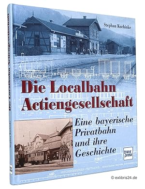 Bild des Verkufers fr Die Localbahn Actiengesellschaft : Eine bayerische Privatbahn und ihre Geschichte zum Verkauf von exlibris24 Versandantiquariat