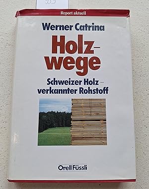 Seller image for Holzwege. Schweizer Holz - verkannter Rohstoff for sale by Linthof Markt