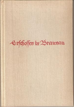 Erschossen in Braunau - Das tragische Schicksal des ritterlichen Verlagsbuchhändlers Johann Phili...