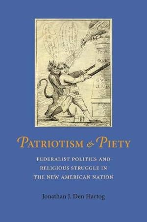 Seller image for Patriotism and Piety: Federalist Politics and Religious Struggle in the New American Nation (Jeffersonian America) for sale by Redux Books