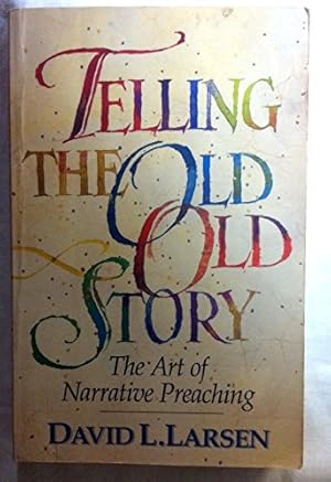Image du vendeur pour Telling the Old, Old Story: The Art of Narrative Preaching mis en vente par Redux Books