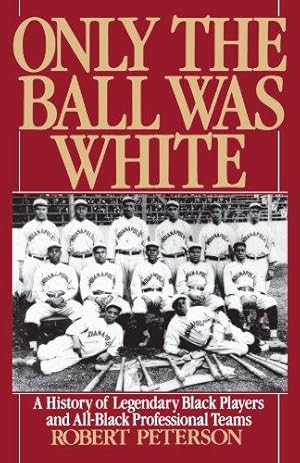 Seller image for Only the Ball Was White: A History of Legendary Black Players and All-Black Professional Teams for sale by WeBuyBooks