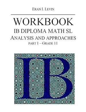 Bild des Verkufers fr WORKBOOK IB MATH SL ANALYSIS AND APPROACHES PART 1 GRADE 11 zum Verkauf von WeBuyBooks