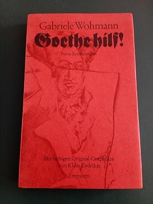 Goethe hilf! Erzählungen. Mit Original-Offsetlithographien von Klaus Endrikat. Von der Verfasseri...
