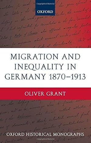 Image du vendeur pour Migration and Inequality in Germany 1870-1913 (Oxford Historical Monographs) mis en vente par WeBuyBooks