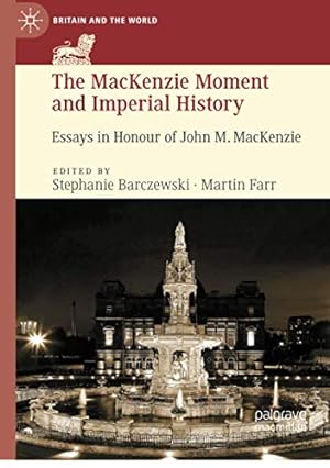 Image du vendeur pour The MacKenzie Moment and Imperial History: Essays in Honour of John M. MacKenzie (Britain and the World) mis en vente par WeBuyBooks
