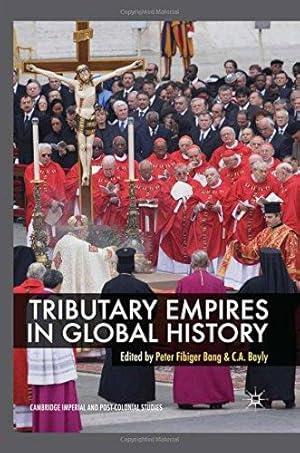 Image du vendeur pour Tributary Empires in Global History (Cambridge Imperial and Post-Colonial Studies) mis en vente par WeBuyBooks