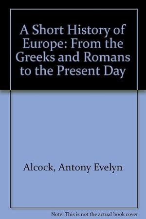 Seller image for A Short History of Europe: From the Greeks and Romans to the Present Day for sale by WeBuyBooks