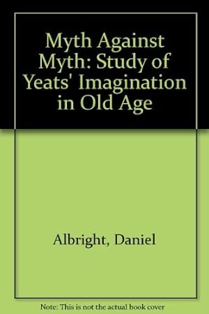 Immagine del venditore per Myth Against Myth: Study of Yeats' Imagination in Old Age venduto da WeBuyBooks