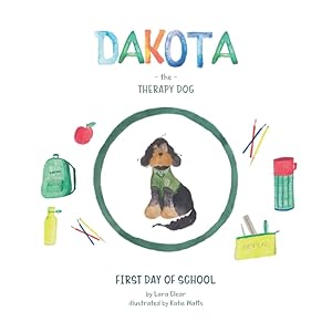 Image du vendeur pour Dakota The Therapy Dog: First Day Of School (Dakota The Therapy Dog Books) mis en vente par Redux Books