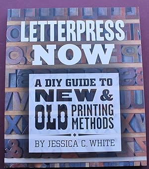 Letterpress Now. A DIY Guide to New and Old printing Methods.