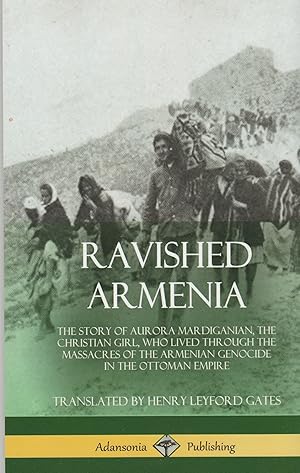 Bild des Verkufers fr Ravished Armenia. The story of Aurora Mardiganian, the Christian girl who lived through the massacres of the Armenian genocide in the Ottoman Empire. zum Verkauf von judith stinton