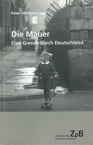 Bild des Verkufers fr Die Mauer - Eine Grenze durch Deutschland; Mit zahlreichen Abbildungen zum Verkauf von Walter Gottfried