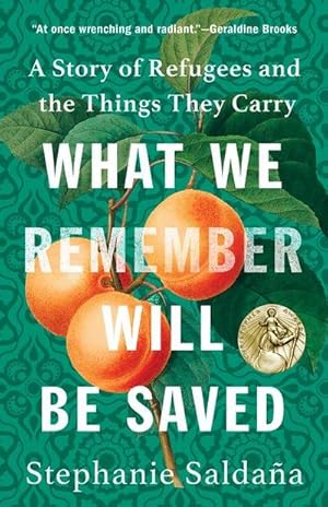 Seller image for What We Remember Will Be Saved : A Story of Refugees and the Things They Carry for sale by AHA-BUCH GmbH