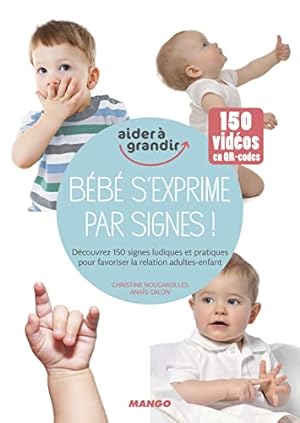 Bébé s'exprime par signes !: Découvrez 150 signes ludiques et pratiques pour favoriser les intera...