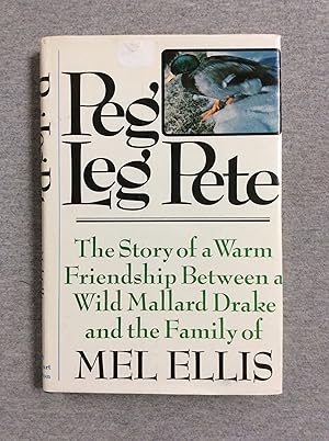 Bild des Verkufers fr Peg Leg Pete: The Story Of A Warm Friendship Between A Wild Mallard Drake And The Family Of Mel Ellis zum Verkauf von Book Nook