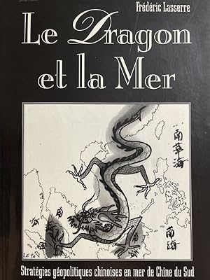 Imagen del vendedor de Le dragon de la mer. Stratgies gopolitiques chinoises en mer de chine du sud a la venta por LIBRAIRIE GIL-ARTGIL SARL