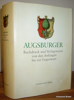 Augsburger Buchdruck und Verlagswesen. Von den Anfängen bis zur Gegenwart. Herausgegeben von Helm...