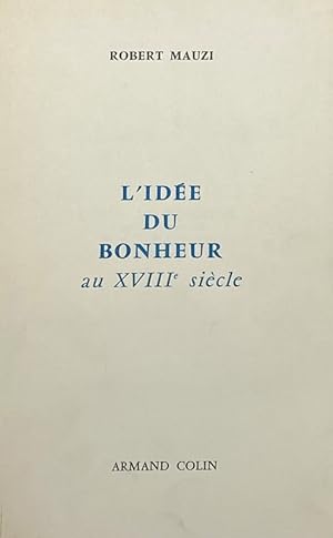 Image du vendeur pour L'Ide du bonheur dans la littrature et la pense franaises au XVIIIe sicle. Troisime dition mis en vente par Librairie Historique F. Teissdre