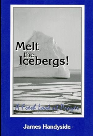 Seller image for Melt the Icebergs! A Fresh Look at Prayer for sale by WeBuyBooks