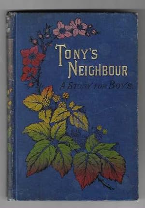 Tony's Neighbour. A Story for Boys.