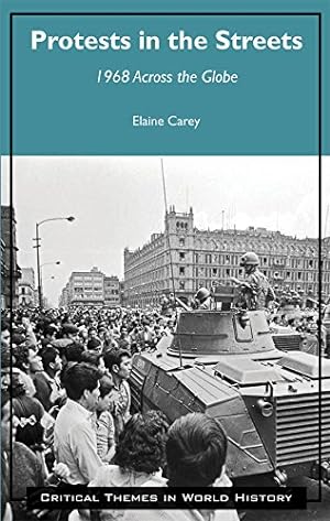 Image du vendeur pour Protests in the Streets: 1968 Across the Globe (Critical Themes in World History) mis en vente par savehere619
