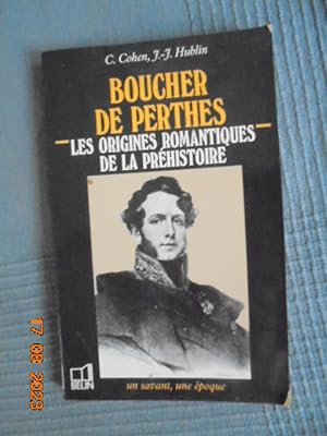 Boucher De Perthes - 1788-1868, Les Origines Romantiques De La Préhistoire