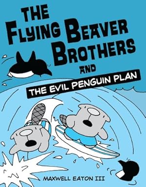 Bild des Verkufers fr The Flying Beaver Brothers and the Evil Penguin Plan : (A Graphic Novel) zum Verkauf von Smartbuy