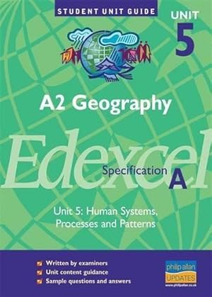 Bild des Verkufers fr A2 Geography Edexcel (A) Unit 5: Human Systems, Processes and PatternsUnit Guide (A2 Geography Edexcel (A): Human Systems, Processes and Patterns) zum Verkauf von WeBuyBooks