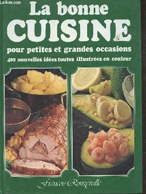 Seller image for La bonne cuisine pour petites et grandes occasions- 400 Nouvelles idees toutes illustrees en couleur - aperitifs, cocktails, amuse gueule et buffets, soupes, entrees, volaille, grillades, steaks; viandes garnies, plats flambes, rotis, gibier, . for sale by Le-Livre