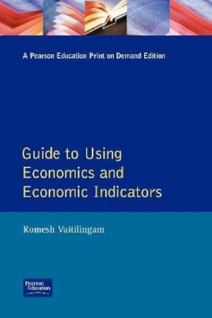 Immagine del venditore per Guide to Using Economics and Economic Indicators (The Financial Times Guide to): Toolsand Techniques for Better Decision Making (The FT Guides) venduto da WeBuyBooks