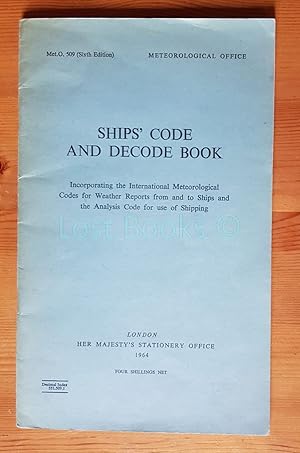 Seller image for Ships' Code and Decode Book: Incorporating the International Meteorological Codes for Weather Reports from and to Ships and the Analysis Code for Use of Shipping, Met.O.509 (Sixth Edition) for sale by All Lost Books