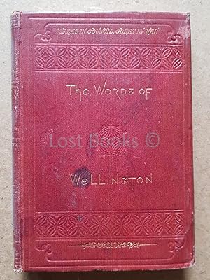 The Words of Wellington, Collected From His Despatches, Letters, and Speeches, With Anecdotes. Etc.