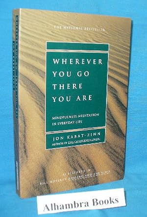 Wherever You Go There You Are : Mindfulness Meditation in Everyday Life