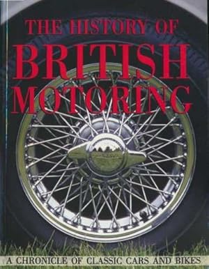 Seller image for The History Of British Motoring.A Chronicle Of Classic Cars And Bikes. for sale by WeBuyBooks