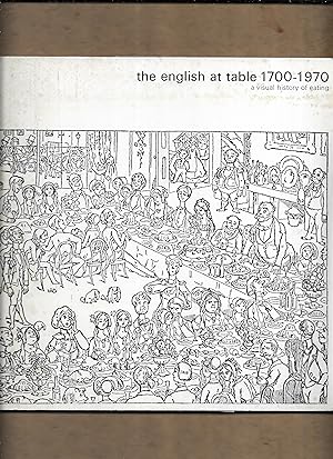 Seller image for The English at table 1700-1970 : a visual history of eating / an exhibition organised by the Hampstead Artsist's Council for the Libraries Arts and Amenities council of the London Borough of Camden. for sale by Gwyn Tudur Davies