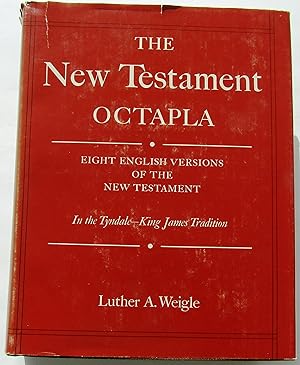 THE NEW TESTAMENT OCTAPLA - Eight English Versions of the New Testament in the Tyndale-King James...