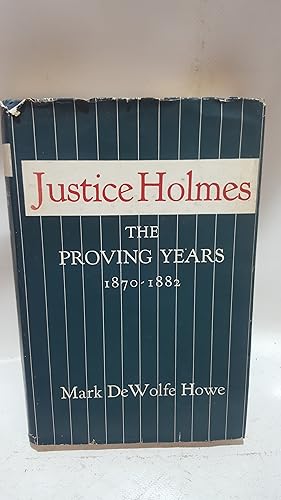 Bild des Verkufers fr Justice Oliver Wendell Holmes: The Proving Years 1870-1882 zum Verkauf von Cambridge Rare Books