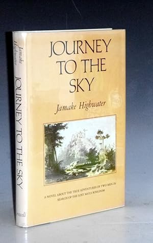 Seller image for Journey to the Sky. A Novel About the True Adventures of Two Men in Search of the Lost Maya Kingdom for sale by Alcuin Books, ABAA/ILAB