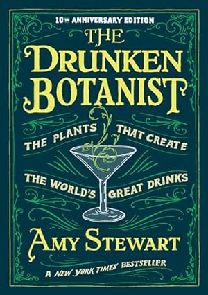 Imagen del vendedor de The Drunken Botanist: The Plants that Create the World  s Great Drinks: 10th Anniversary Edition a la venta por -OnTimeBooks-