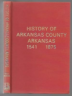 A Topographical Description and History of Arkansas County, Arkansas from 1541 to 1875