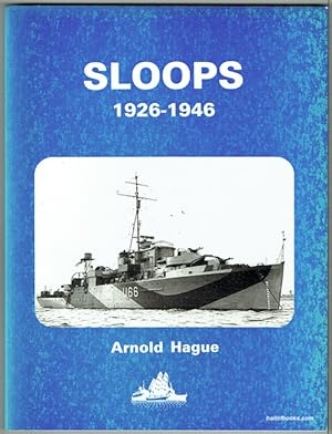 Sloops 1926-1946: A History Of The 71 Sloops Built In Britain And Australia For The British, Aust...