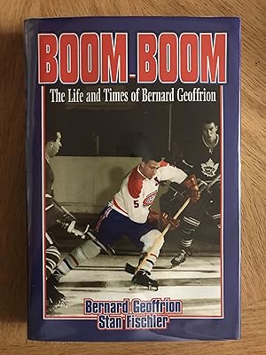 Seller image for Boom Boom Geoffrion: The Life and Times of Bernard Geoffrion for sale by M.A.D. fiction