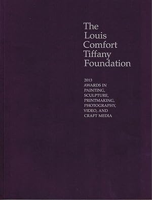 Image du vendeur pour The Louis Comfort Tiffany Foundation: 2013 Awards Painting, Sculpture, Printmaking, Photography, Video, and Craft Media mis en vente par Kenneth Mallory Bookseller ABAA