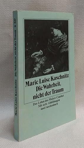 Die Wahrheit, nicht der Traum: D. Leben d. Malers Courbet (Insel-Taschenbuch ; 327) (German Edition)
