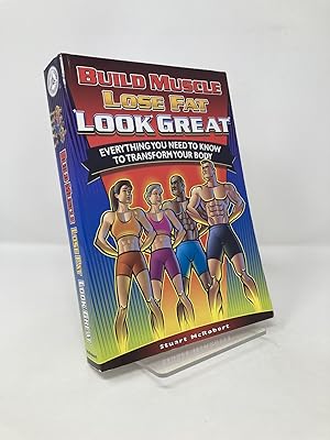 Immagine del venditore per Build Muscle Lose Fat Look Great: Everything You Need to Know to Transform Your Body venduto da Southampton Books