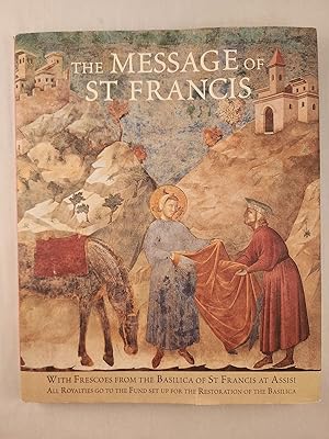 Seller image for The Message of St Francis with Frescoes from the Basilica of St Francis at Assisi for sale by WellRead Books A.B.A.A.