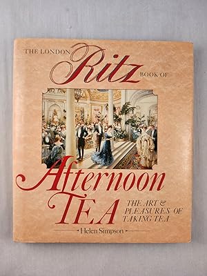 Bild des Verkufers fr The London Ritz Book Of Afternoon Tea The Art & Pleasures of a Taking Tea zum Verkauf von WellRead Books A.B.A.A.